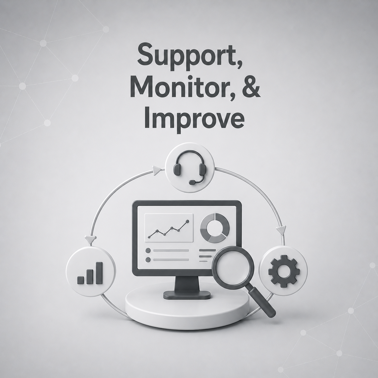 Support, Monitor & Improve