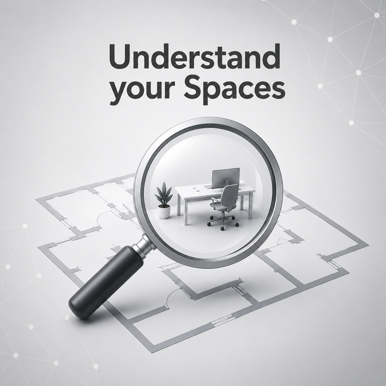 Understand Your Spaces